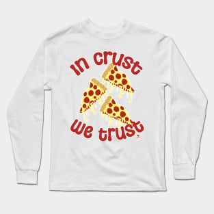 In Crust We Trust Pizza Humor Slogan Long Sleeve T-Shirt